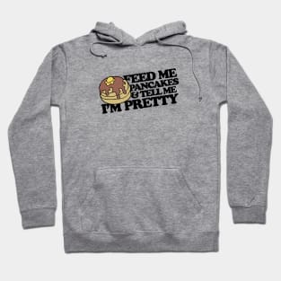 Feed me pancakes and tell me I'm pretty Hoodie